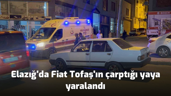 Elazığ'da Fiat Tofaş'ın çarptığı yaya yaralandı