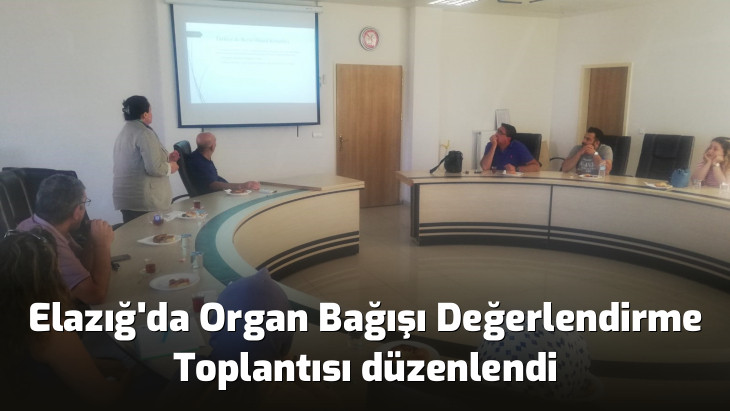 Elazığ'da Organ Bağışı Değerlendirme Toplantısı düzenlendi