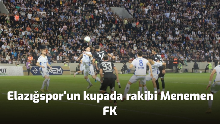 Elazığspor'un kupada rakibi Menemen FK