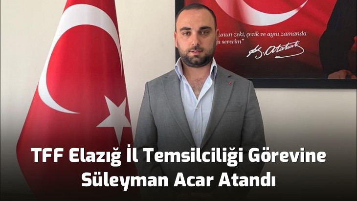 TFF Elazığ İl Temsilciliği Görevine Süleyman Acar Atandı